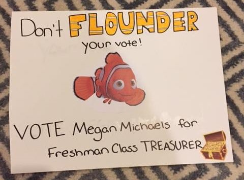 Megan Michaels, freshman treasurer, chose wordplay to advertise her campaign.